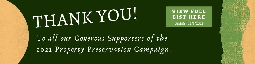 Dark green banner with text Thank You to all our generous supporters of the 2021 Property Preservation Campaign. Button text says view full list here, updated 12/2/2021